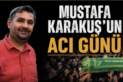 Mustafa Karakuş’un Acı Günü