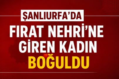 Fırat’a Giren Kadın Boğuldu