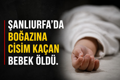 Boğazına Cisim Kaçan Bebek Öldü