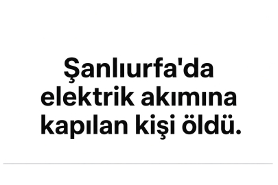 Urfa’da Elektrik Akımı Can Aldı