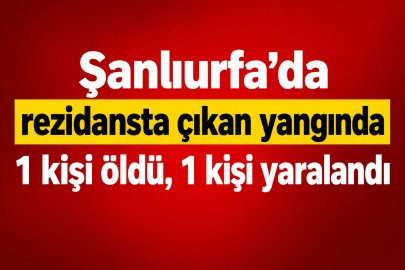 Şanlıurfa'da Yangında 1 Kişi Öldü